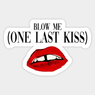 Blow Me (One Last Kiss) Sticker